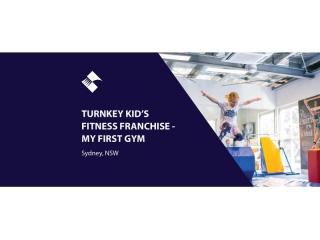 TURNKEY KID'S FITNESS FRANCHISE - MY FIRST GYM (SYDNEY) BFB3952